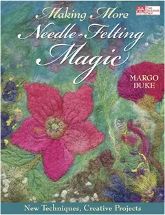 That Patchwork Place: Making More Needle-Felting Magic