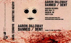 Aaron Dilloway – Banned / Bent (Cassette)