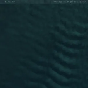 Aidan Baker – Triptychs: Variations On A Melody