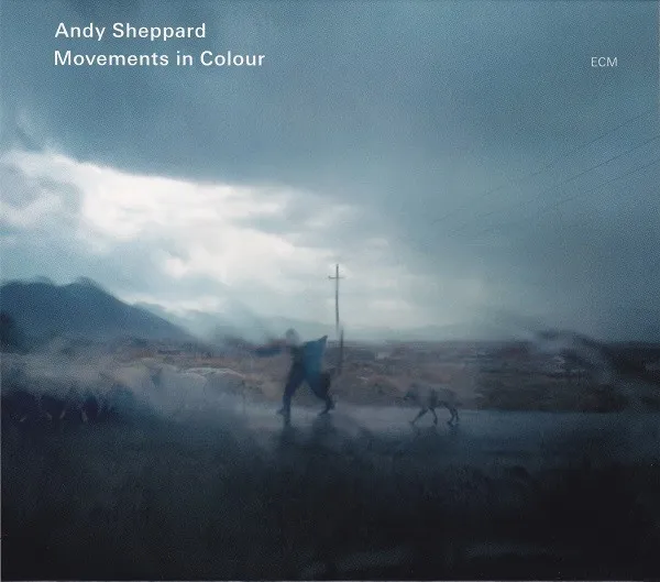 Andy Sheppard – Movements In Colour