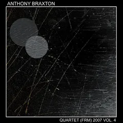 Anthony Braxton – Quartet (FRM) 2007 Vol. 4 (File, FLAC)