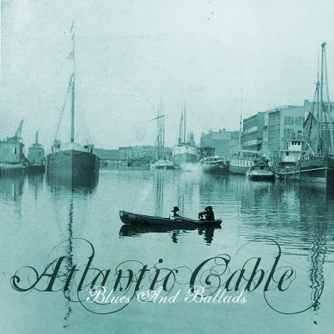 Atlantic Cable – Blues And Ballads