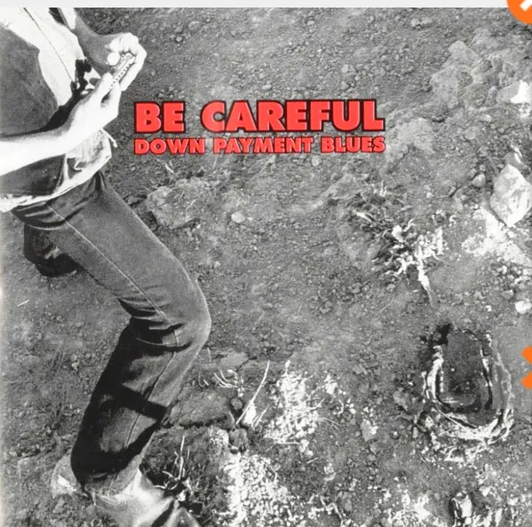 Be Careful (2) – Down Payment Blues