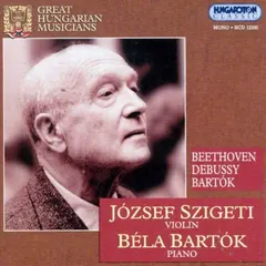 Beethoven* / Debussy* / Bartók*, József Szigeti*, Béla Bartók – Beethoven . Debussy . Bartók (CD, Mono)