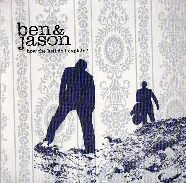 Ben & Jason – How The Hell Do I Explain?