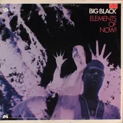 Big Black (2) – Elements Of Now! (Vinyl, LP)