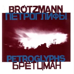 Brótzmann* – Petroglyphs (CD, Album)