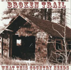 Broken Trail – What This Country Needs (CD)