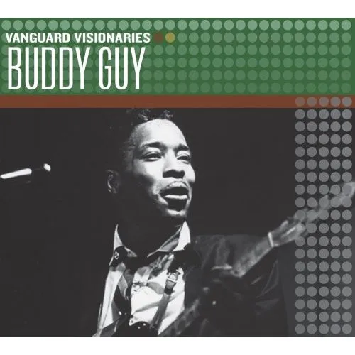 Buddy Guy – Vanguard Visionaries: Buddy Guy