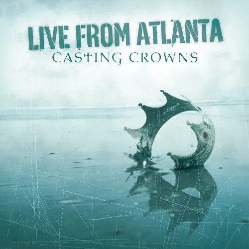 Casting Crowns – Live From Atlanta