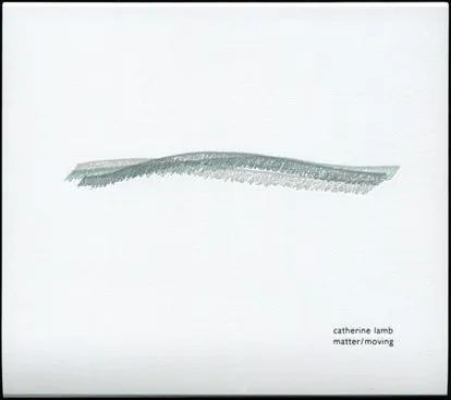 Catherine Lamb – Matter/Moving