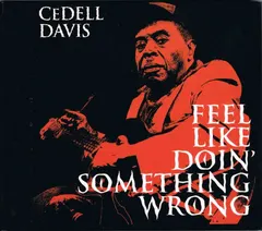 CeDell Davis – Feel Like Doin' Something Wrong (CD, Album)
