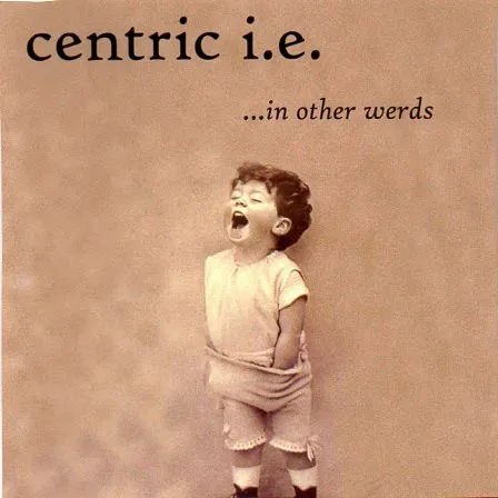 Centric I.E. – ...In Other Werds