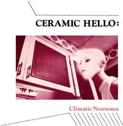 Ceramic Hello – Climatic Nouveaux (Vinyl, 7")