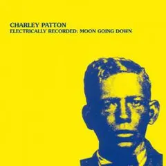 Charley Patton – Electrically Recorded: Moon Going Down (Vinyl, LP)