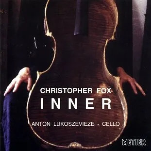 Christopher Fox – Anton Lukoszevieze - Inner