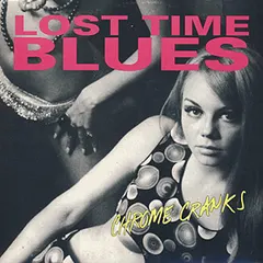 Chrome Cranks – Lost Time Blues (CD, EP)