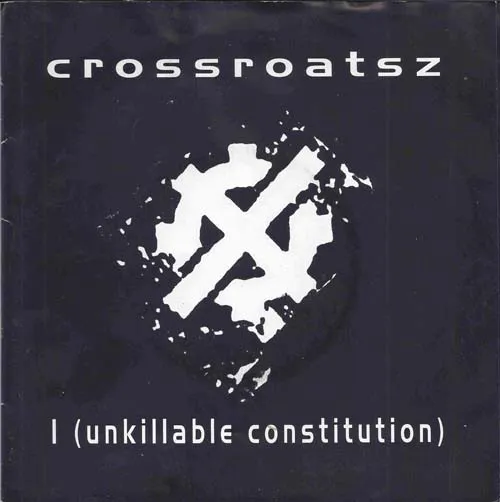 Crossroatsz – I (Unkillable Constitution)