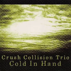 Crush Collision Trio – Cold In Hand (CD, Album)