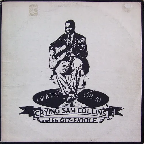 Crying Sam Collins* – Crying Sam Collins And His Git-Fiddle