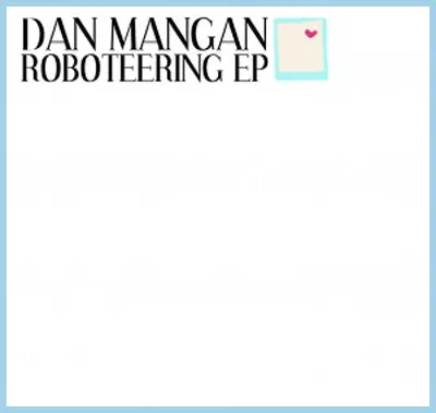 Dan Mangan (2) – Roboteering EP