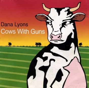 Dana Lyons – Cows With Guns