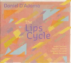 Daniel D'Adamo* – The Lips Cycle (CD, Album)