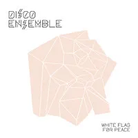 Disco Ensemble – White Flag For Peace