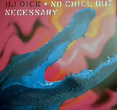 DJ Dick – No Chill Out Necessary (Vinyl, 12")