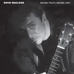 Doug Macleod – Whose Truth, Whose Lies?