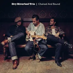 Dry Riverbed Trio – Chained And Bound (CD, Album)