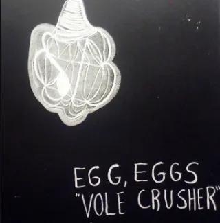 Egg, Eggs – Vole Crusher