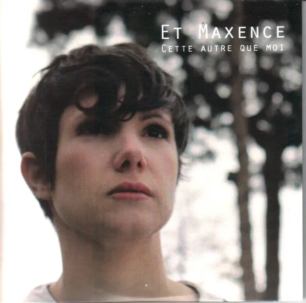 Et Maxence – Cette Autre Que Moi