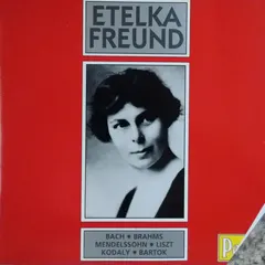 Etelka Freund, Johannes Brahms, Johann Sebastian Bach, Felix Mendelssohn-Bartholdy, Franz Liszt, Zoltán Kodály, Béla Bartók – Etelka Freund (CD)