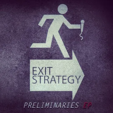 Exit Strategy (4) – Preliminaries EP