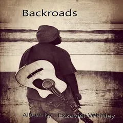Exzavier Whitley – "Backroads" (All Media, Album)