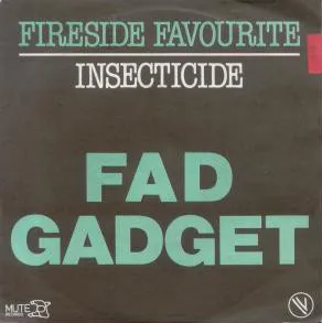 Fad Gadget – Fireside Favourite / Insecticide