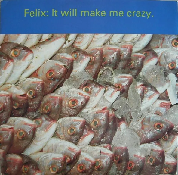 Felix – It Will Make Me Crazy