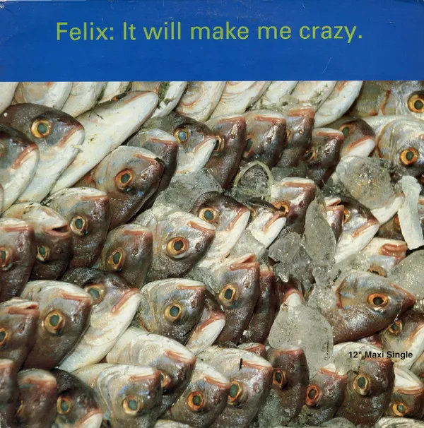 Felix – It Will Make Me Crazy