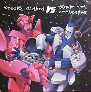 Freaky Chakra Vs. Single Cell Orchestra – Freaky Chakra Vs. Single Cell Orchestra
