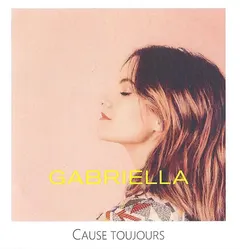 Gabriella* – Cause Toujours (CDr, Single)