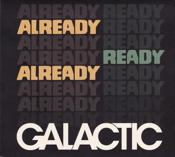 Galactic – Already Ready Already
