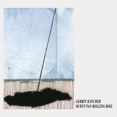 Gerrit Hatcher – Burnt Pan Rolling Boil (CD, Album)