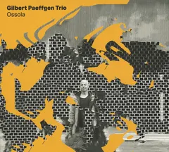 Gilbert Paeffgen Trio – Ossola (CD, Album)