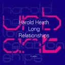 Harold Heath – Long Relationships