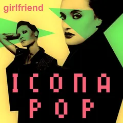 Icona Pop – Girlfriend (File, AAC)