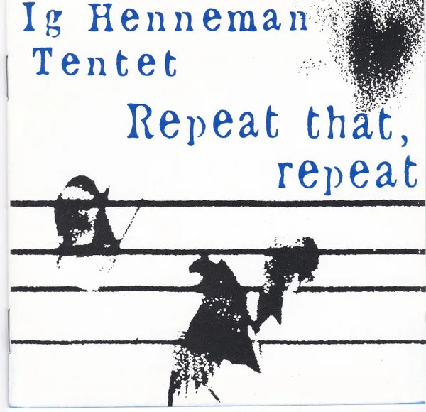 Ig Henneman Tentet – Repeat That, Repeat