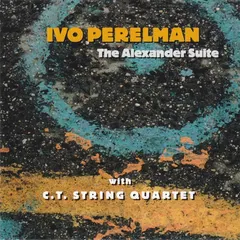 Ivo Perelman With C.T. String Quartet – The Alexander Suite (CD, Album)