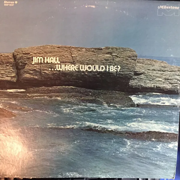 Jim Hall – ...Where Would I Be?