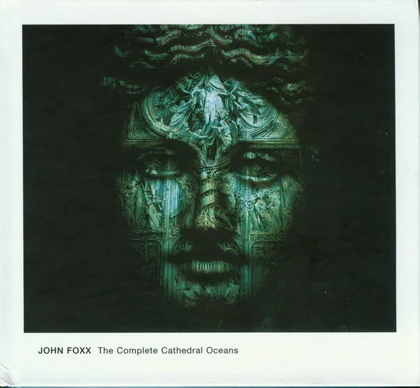 John Foxx – The Complete Cathedral Oceans